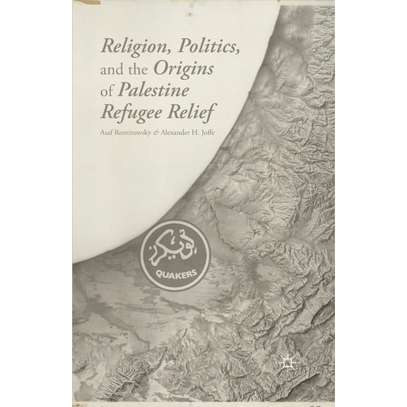 Religion, Politics, and the Origins of Palestine Refugee Relief, (Paperback)