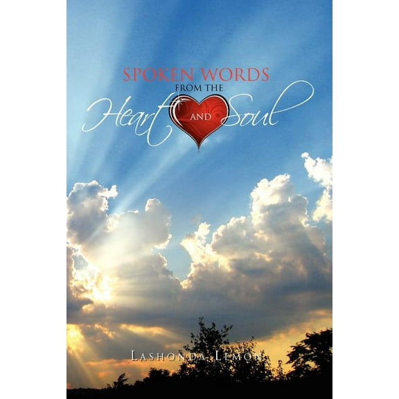 Spoken Words from the Heart and Soul (Paperback)