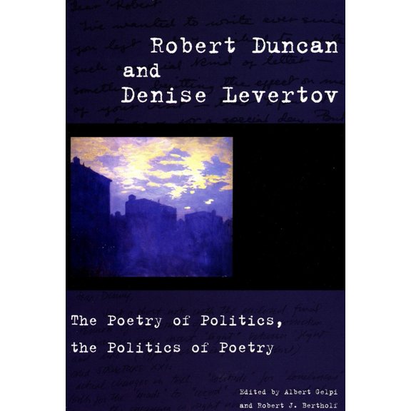 Robert Duncan and Denise Levertov: The Poetry of Politics, the Politics of Poetry, (Hardcover)