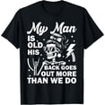 thumbnail image 1 of My Man is Old His Back Goes Out More Than We Do Camiseta, 1 of 2