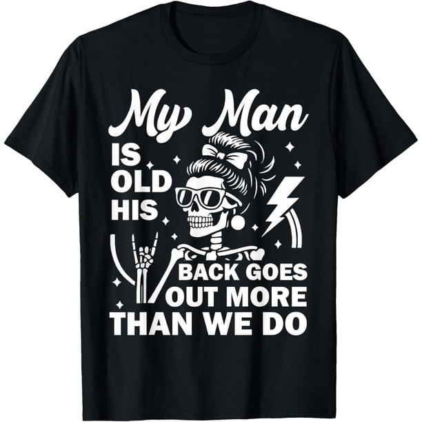 My Man is Old His Back Goes Out More Than We Do Camiseta
