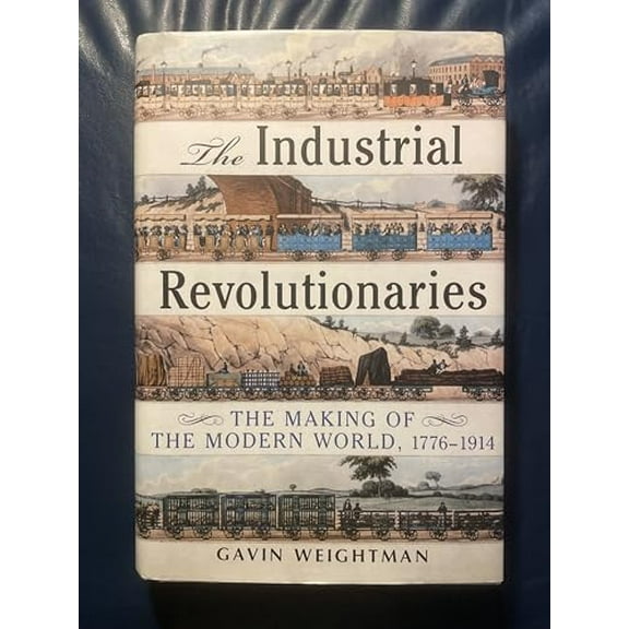 Pre-Owned Industrial Revolutionaries: The Making of the Modern World 1776-1914, 9780802118998, 0802118992, Hardcover, First Edition edition