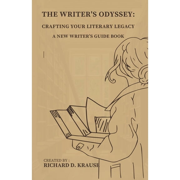 The Writer's Odyssey: Crafting Your Literary Legacy, A New Writer's Guide Book, (Paperback)