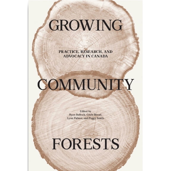 Growing Community Forests: Practice, Research, and Advocacy in Canada, (Paperback)