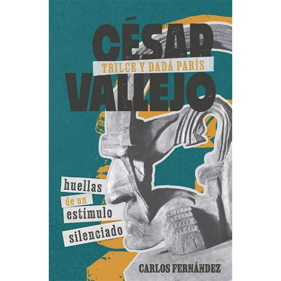 Monografías a César Vallejo, Trilce Y Dadá París: Huellas de Un Estímulo Silenciado, Book 404, (Hardcover)