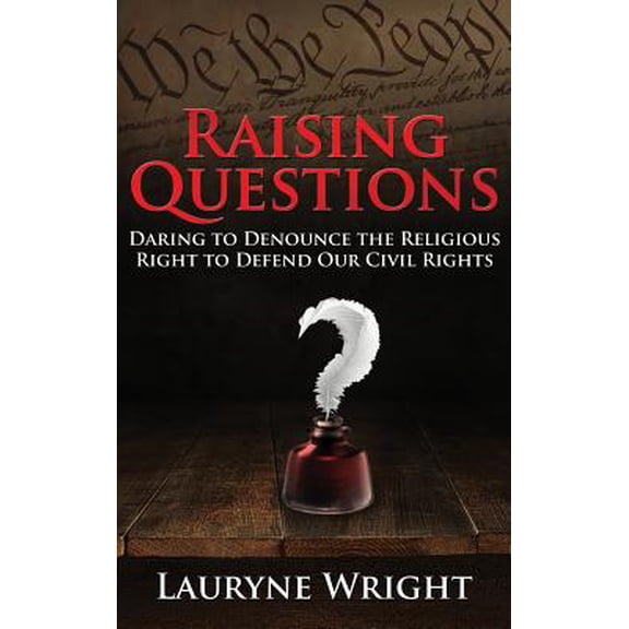 Raising Questions : Daring to Denounce the Religious Right to Defend Our Civil Rights