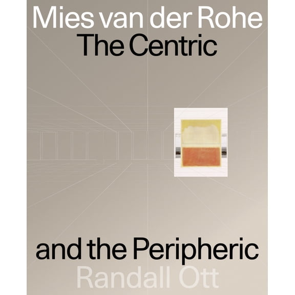 Mies Van Der Rohe: The Centric and the Peripheric, (Hardcover)