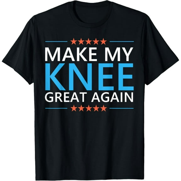 Make My Knee Great Again Knee Replacement Surgery Recovery T-Shirt