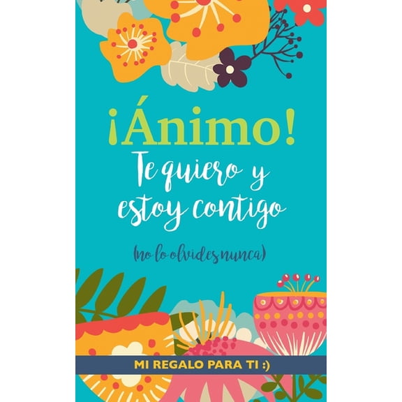 ¡Ánimo! Te quiero y estoy contigo: Un precioso y original regalo para animar a un ser querido pasando una mala racha. Li, (Paperback)