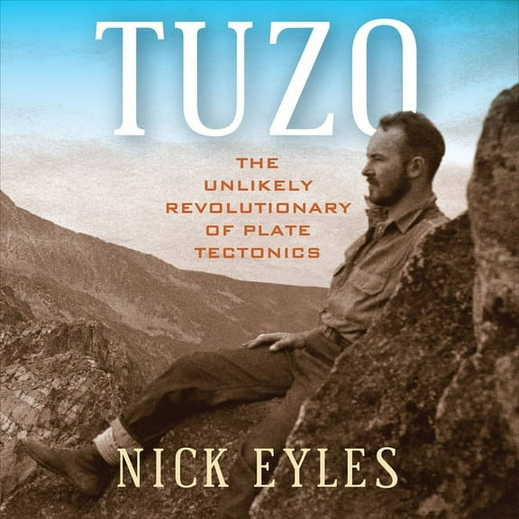 Tuzo: The Unlikely Revolutionary of Plate Tectonics, (Paperback)