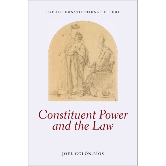 Oxford Constitutional Theory Constituent Power & Law Ocon C, (Hardcover)