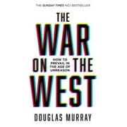 The War on the West : How to Prevail in the Age of Unreason by Douglas Murray PB