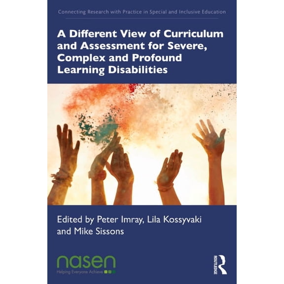 Connecting Research with Practice in Spe A Different View of Curriculum and Assessment for Severe, Complex and Profound Learning Disabilities, (Paperback)