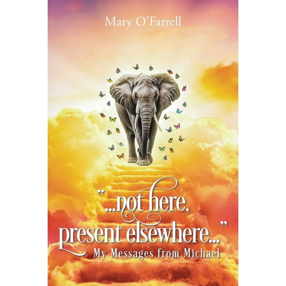 Not Here, Present Elsewhere: My Messages from Michael, (Paperback)