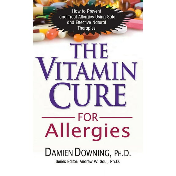 Vitamin Cure The Vitamin Cure for Allergies: How to Prevent and Treat Allergies Using Safe and Effective Natural Therapies, (Paperback)