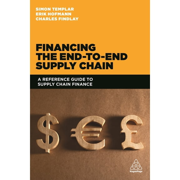 Pre-Owned Financing the End-To-End Supply Chain: A Reference Guide to Supply Chain Finance (Paperback) 0749471417 9780749471415