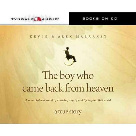 The Boy Who Came Back from Heaven: A Remarkable Account of Miracles, Angels, and Life Beyond This World