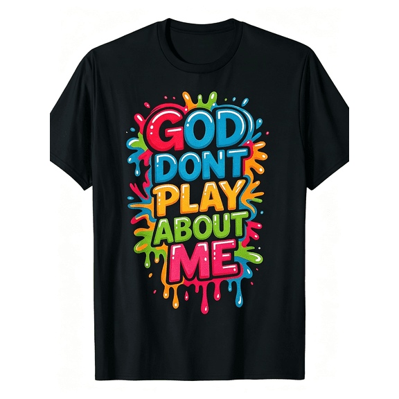 God Don't Play About Me Bright Paint Splash Bubble Letter Christian Graphic T-Shirt, Bold Religious Faith Statement Casual Short Sleeve Tee