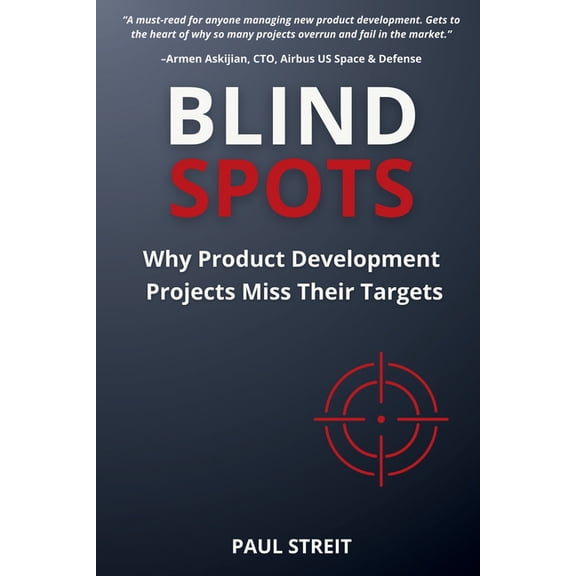 Blind Spots: Why Product Development Projects Miss Their Targets, (Paperback)