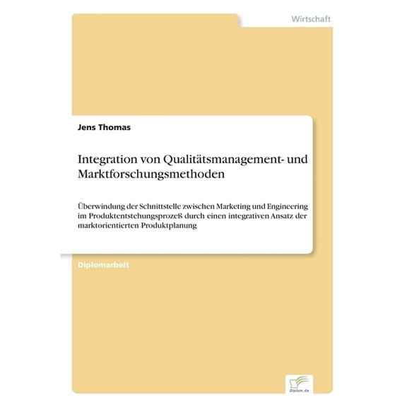 Integration von Qualitätsmanagement- und Marktforschungsmethoden: Überwindung der Schnittstelle zwischen Marketing und E, (Paperback)