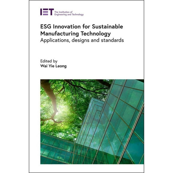 Manufacturing Esg Innovation for Sustainable Manufacturing Technology: Applications, Designs and Standards, (Hardcover)