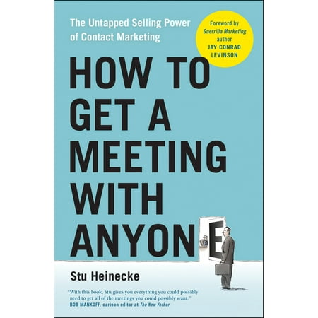 How to Get a Meeting with Anyone : The Untapped Selling Power of Contact Marketing (Paperback)