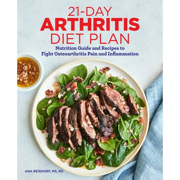 21-Day Arthritis Diet Plan: Nutrition Guide and Recipes to Fight Osteoarthritis Pain and Inflammation, (Paperback)