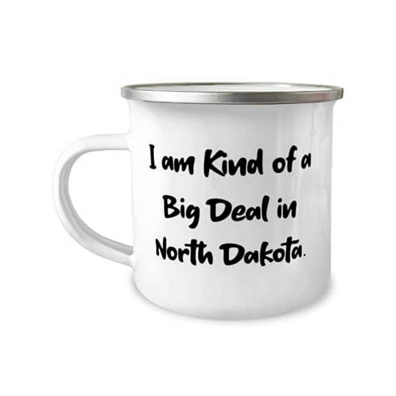 Perfect North Dakota 12oz Camper Mug, I am Kind of a Big Deal in North Dakota, Gifts For, Present From, For North Dakota