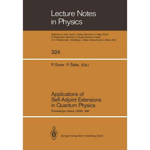 Lecture Notes in Physics Applications of Self-Adjoint Extensions in Quantum Physics: Proceedings of a Conference Held at the Laboratory of Theore, Book 324, (Paperback)
