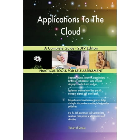 Applications To The Cloud A Complete Guide - 2019 Edition