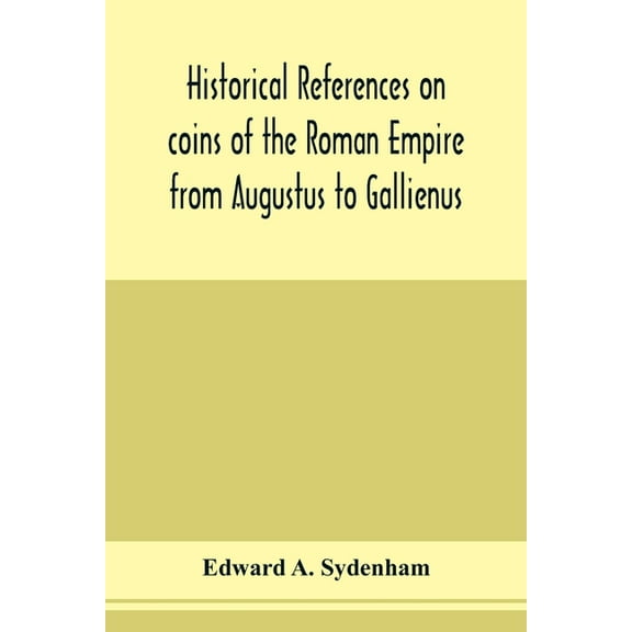 Historical references on coins of the Roman Empire from Augustus to Gallienus, (Paperback)