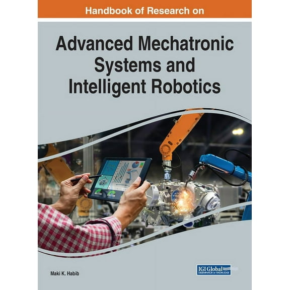 Handbook of Research on Advanced Mechatronic Systems and Intelligent Robotics (Hardcover)