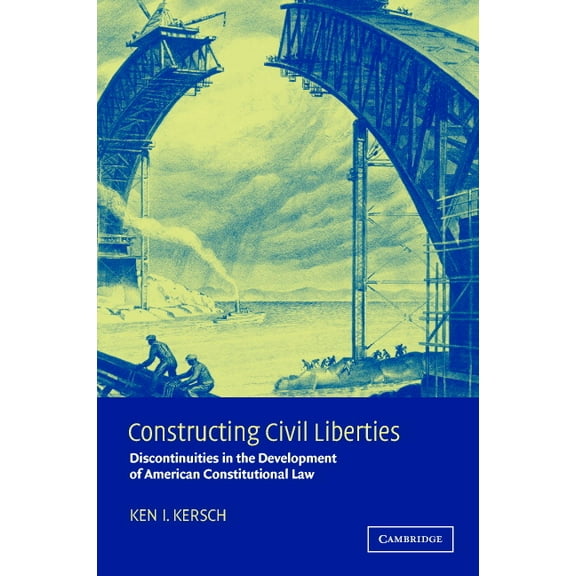 Constructing Civil Liberties: Discontinuities in the Development of American Constitutional Law, (Paperback)