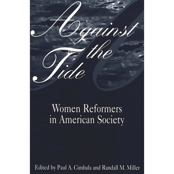 Against the Tide: Women Reformers in American Society, (Paperback)