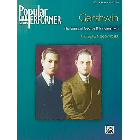 George Ira Gershwin Songs - Gershwin: The Songs of George & Ira Gershwin; Early Advanced Piano (Popular Performer Series)