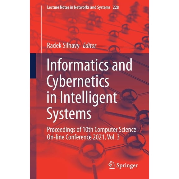 Lecture Notes in Networks and Systems Informatics and Cybernetics in Intelligent Systems: Proceedings of 10th Computer Science On-Line Conference 2021, Vol. 3, Book 228, (Paperback)