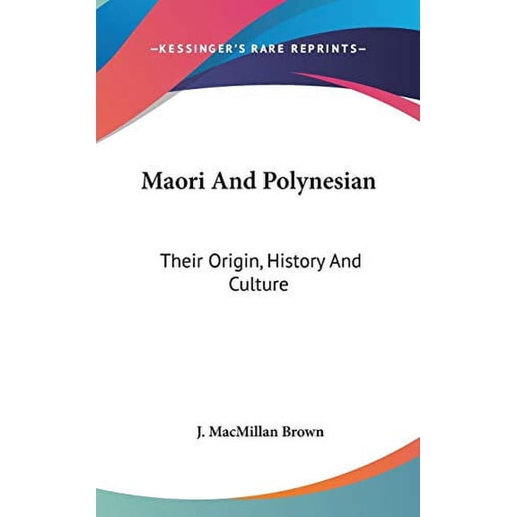 Maori And Polynesian: Their Origin, History And Culture Hardcover 0548219613 9780548219614 J. MacMillan Brown