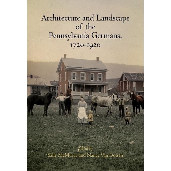 Architecture and Landscape of the Pennsylvania Germans, 1720-1920 (Hardcover)