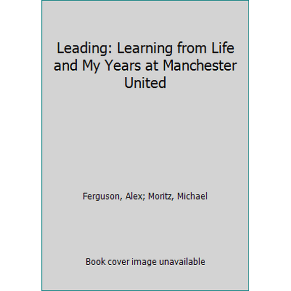 Pre-Owned Leading: Learning from Life and My Years at Manchester United (Hardcover) 0316268089 9780316268080