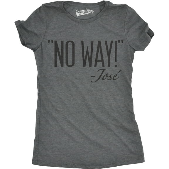 Womens No Way Said Jose T Shirt Funny Mexican Quotation Sassy Attitude Tee Womens Graphic Tees