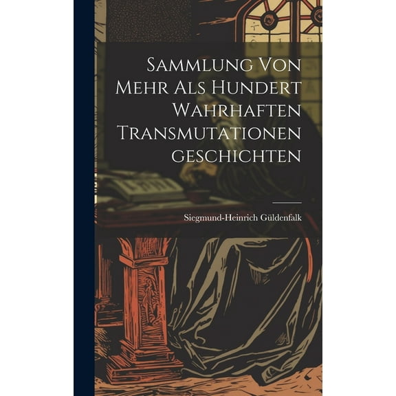 Sammlung von Mehr als Hundert Wahrhaften Transmutationengeschichten (Hardcover)