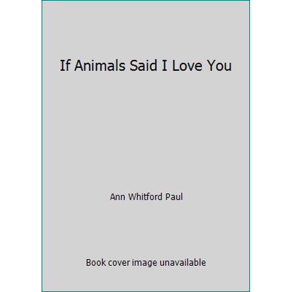 Pre-Owned If Animals Said I Love You (Paperback) 1338312774 9781338312775
