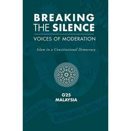 Breaking the Silence: Voices of Moderation: Islam in a Constitutional Democracy