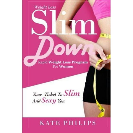 Perte de poids: Slim Down, programme de perte de poids rapide pour les femmes Your Ticket To Slim and You Sexy