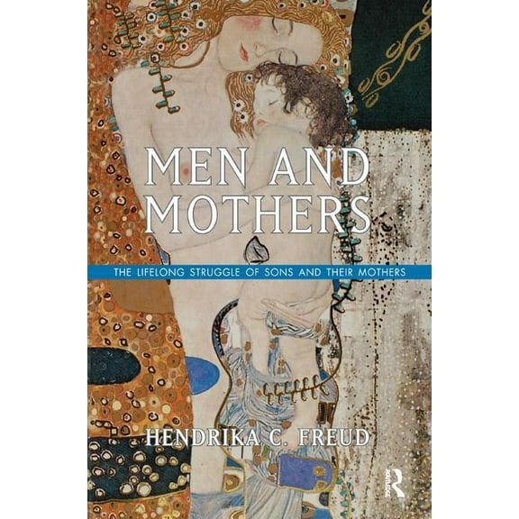 Men and Mothers: The Lifelong Struggle of Sons and Their Mothers, (Paperback)