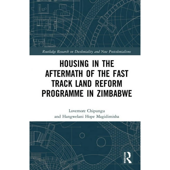 Routledge Research on Decoloniality and  Housing in the Aftermath of the Fast Track Land Reform Programme in Zimbabwe, (Hardcover)