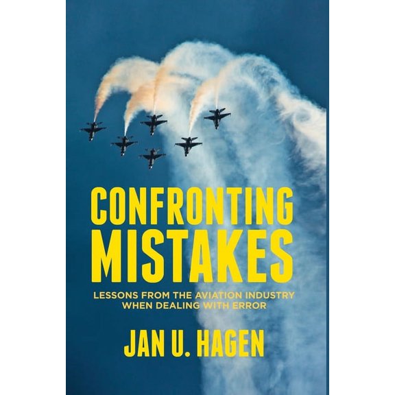 Confronting Mistakes: Lessons from the Aviation Industry When Dealing with Error, (Paperback)