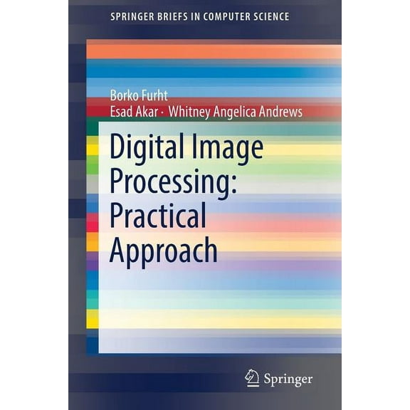 Springerbriefs in Computer Science Digital Image Processing: Practical Approach, (Paperback)