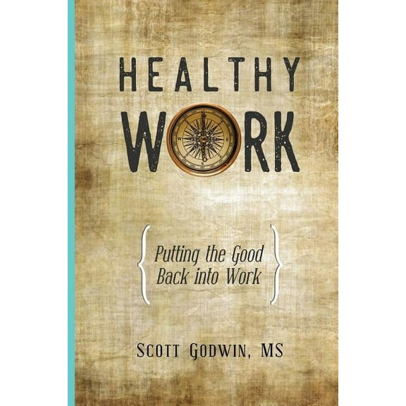 Healthy Work: Putting the Good Back Into Work Paperback