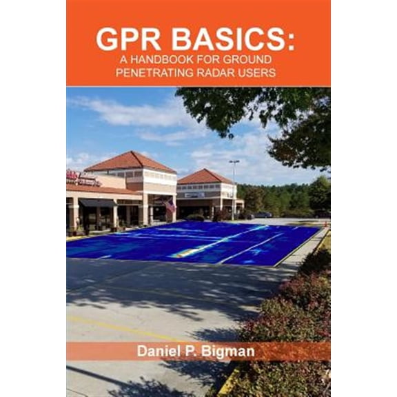 Pre-Owned Gpr Basics: A Handbook for Ground Penetrating Radar Users (Paperback) by Daniel P Bigman